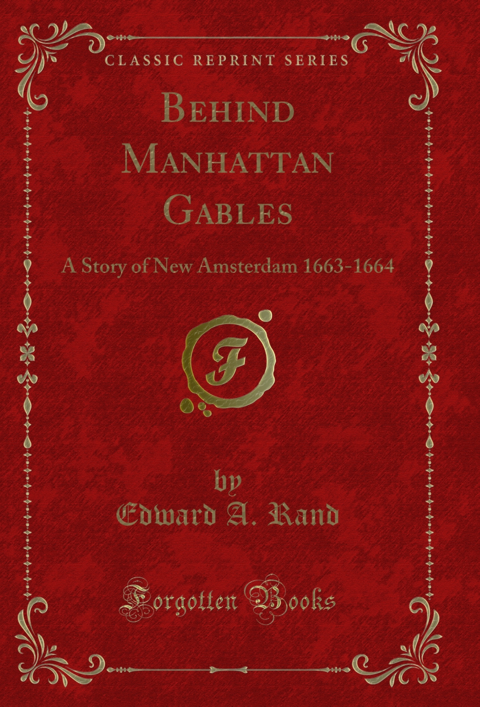 Behind Manhattan Gables: A Story of New Amsterdam 1663-1664 (Classic Reprint)