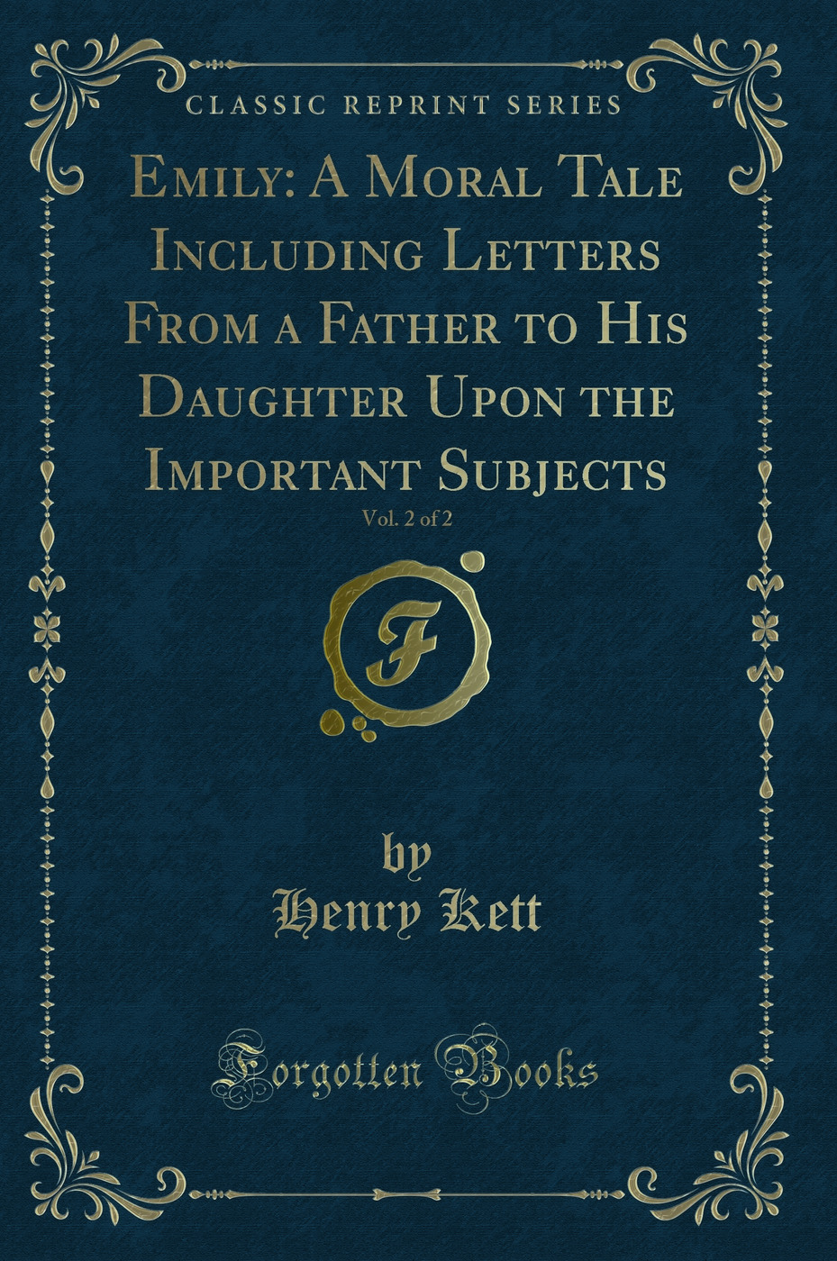 Emily: A Moral Tale Including Letters From a Father to His Daughter Upon the Important Subjects, Vol. 2 of 2 (Classic Reprint)