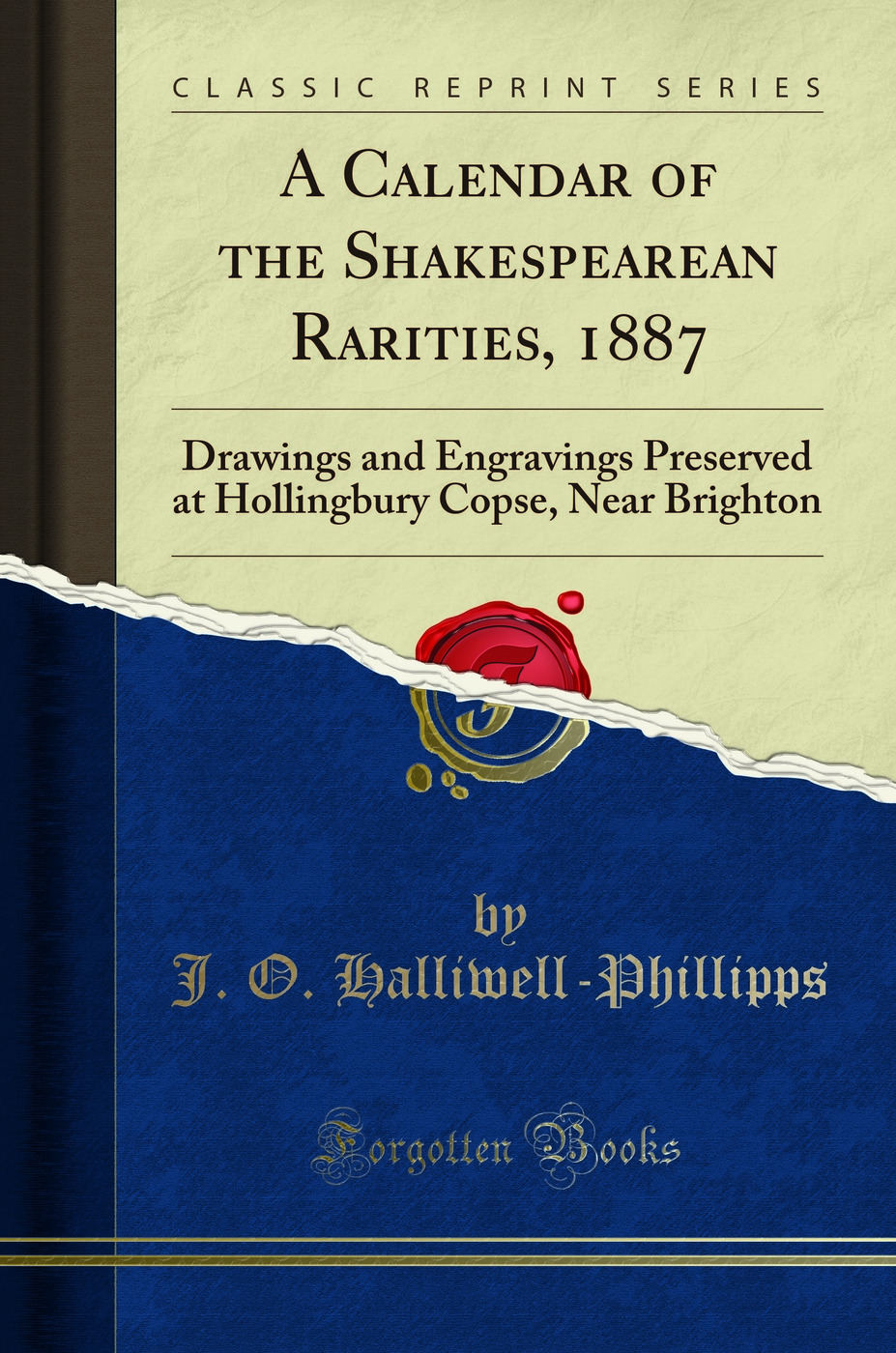 A Calendar of the Shakespearean Rarities, 1887: Drawings and Engravings Preserved at Hollingbury Copse, Near Brighton (Classic Reprint)