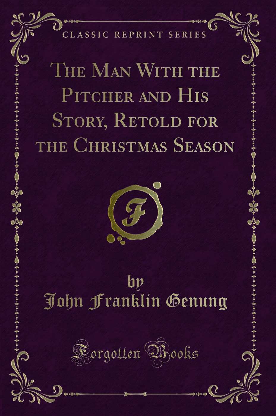 The Man With the Pitcher and His Story, Retold for the Christmas Season (Classic Reprint)