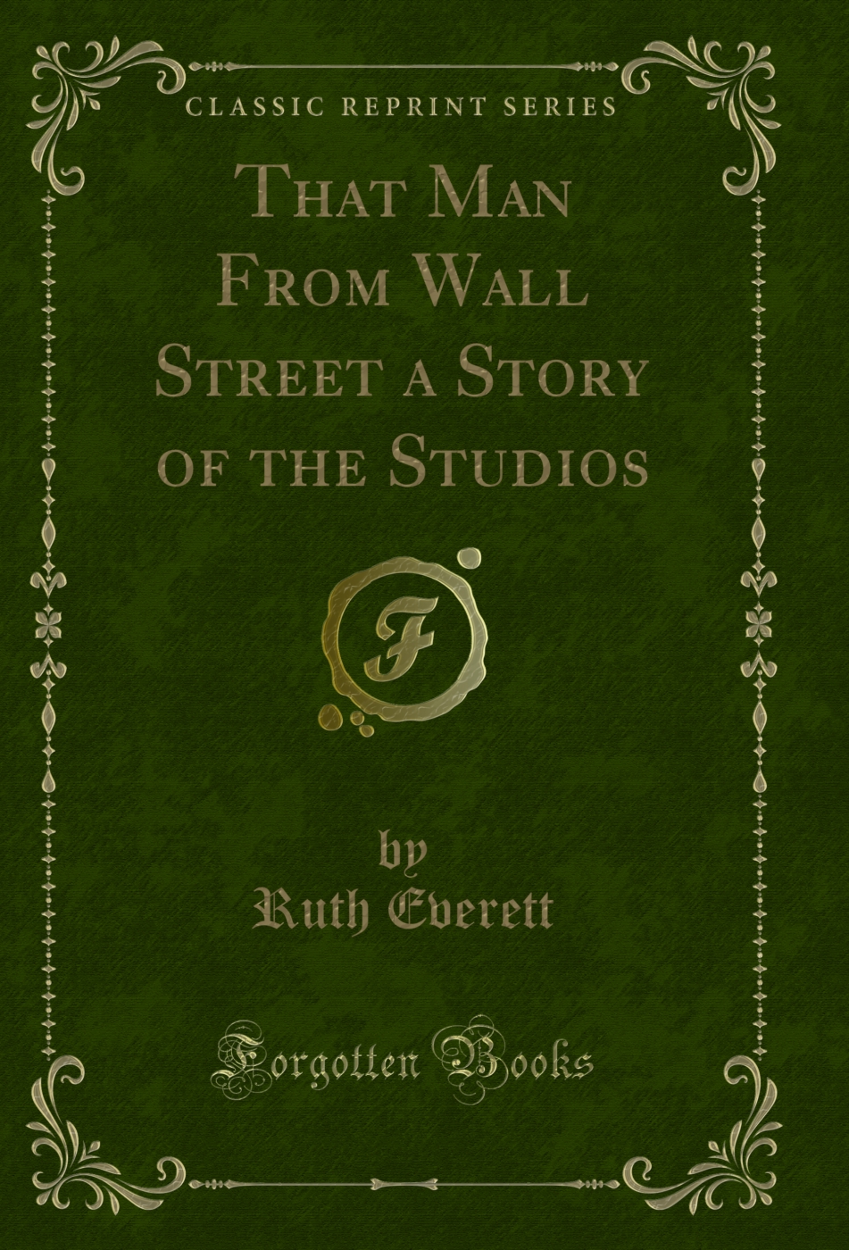 That Man From Wall Street a Story of the Studios (Classic Reprint)