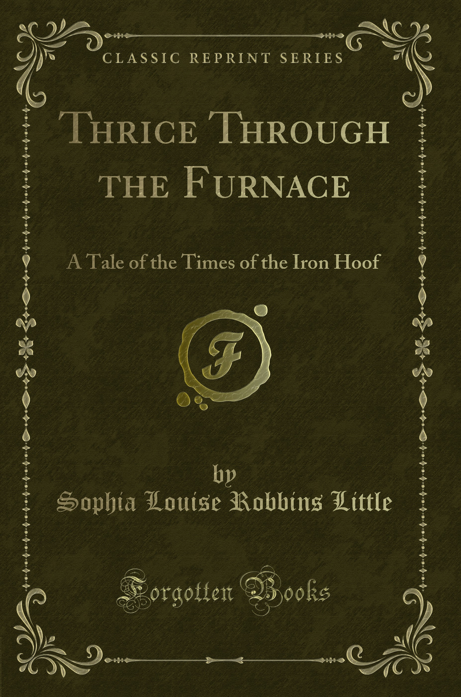 Thrice Through the Furnace: A Tale of the Times of the Iron Hoof (Classic Reprint)