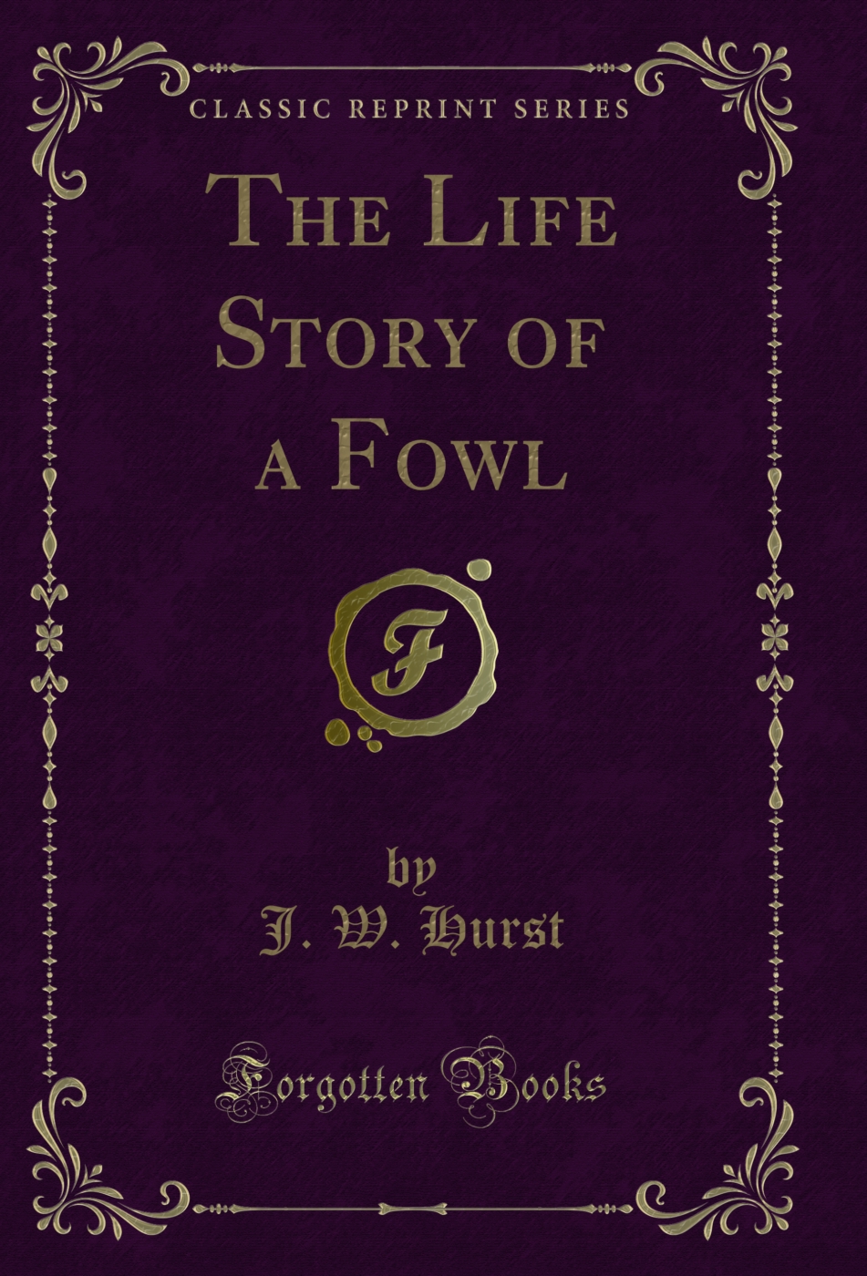 The Life Story of a Fowl (Classic Reprint)