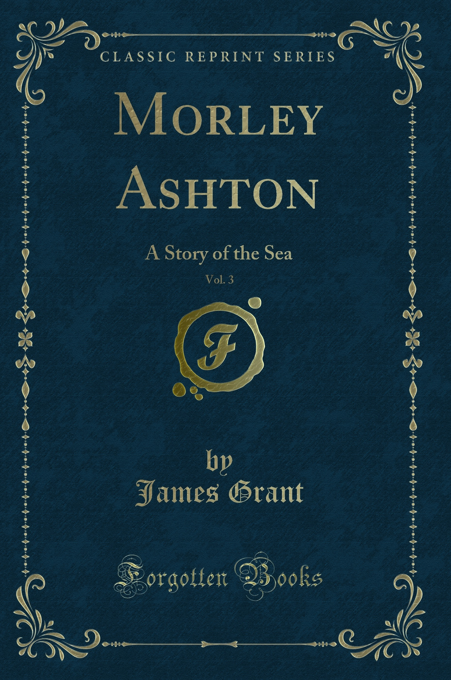 Morley Ashton, Vol. 3: A Story of the Sea (Classic Reprint)