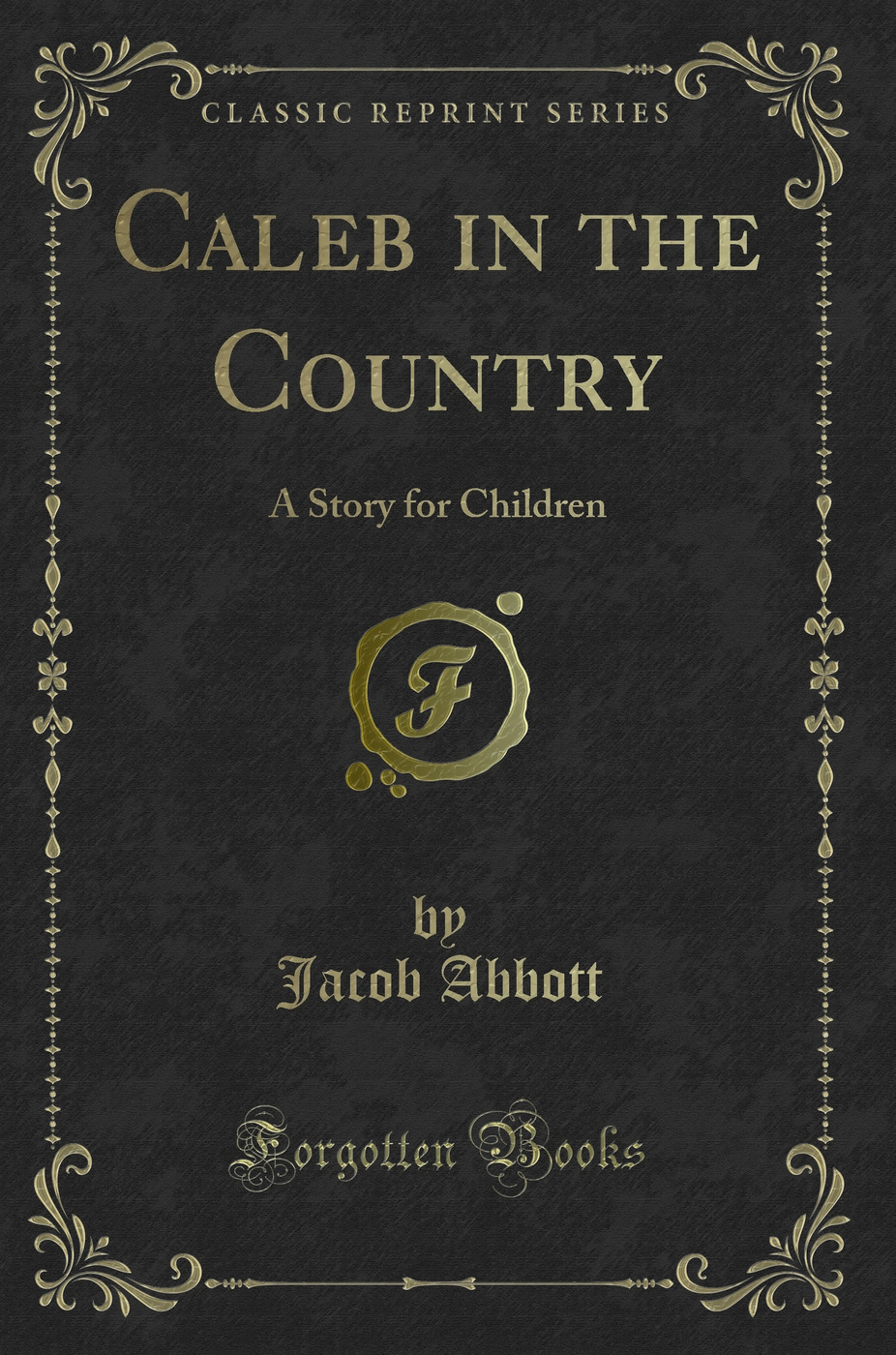 Caleb in the Country: A Story for Children (Classic Reprint)