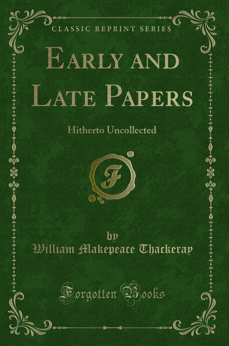 Early and Late Papers: Hitherto Uncollected (Classic Reprint)