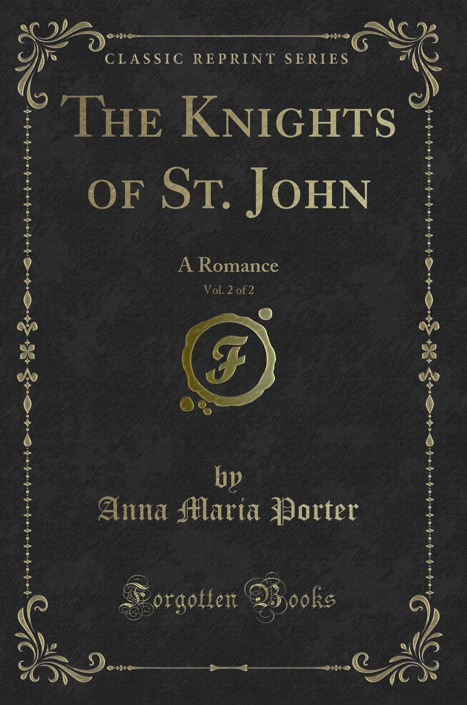 The Knights of St. John, Vol. 2 of 2: A Romance (Classic Reprint)