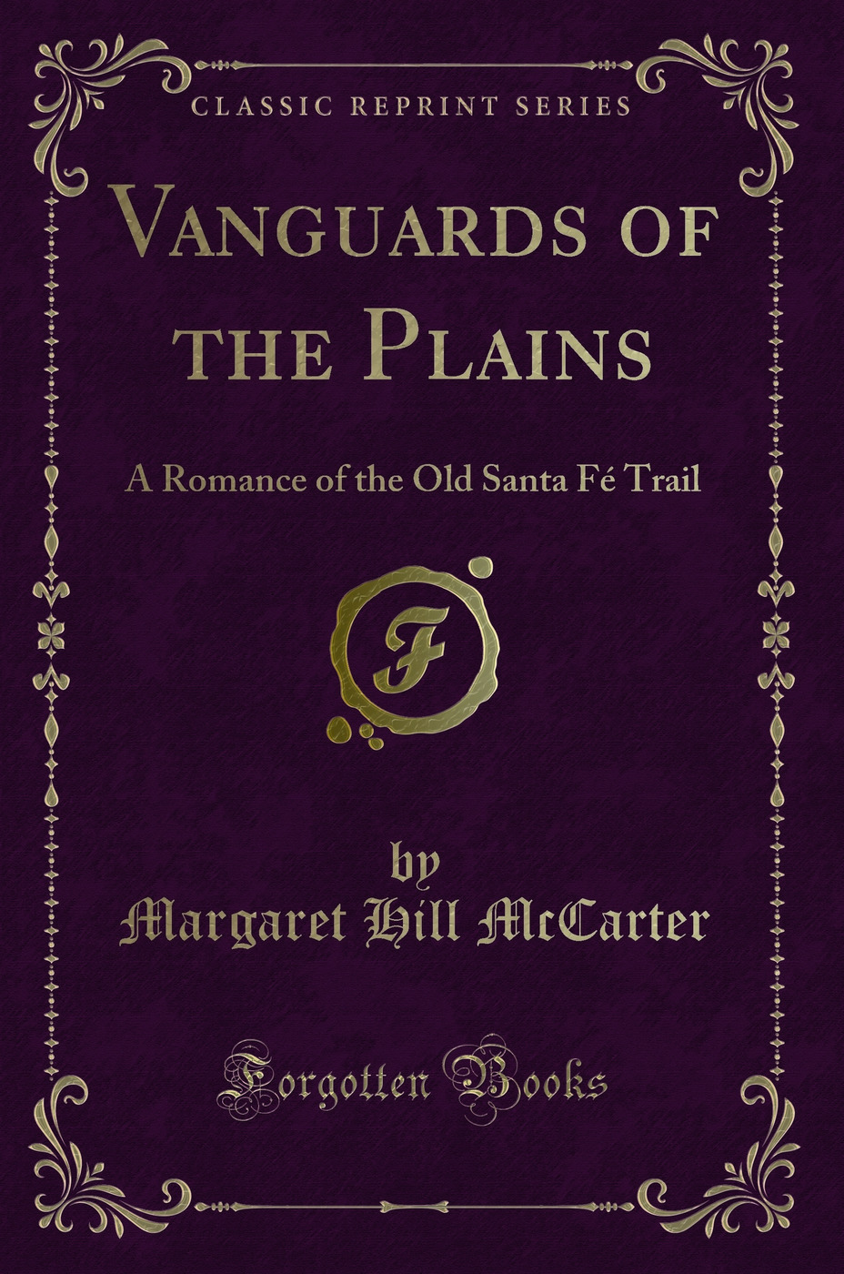 Vanguards of the Plains: A Romance of the Old Santa Fé Trail (Classic Reprint)
