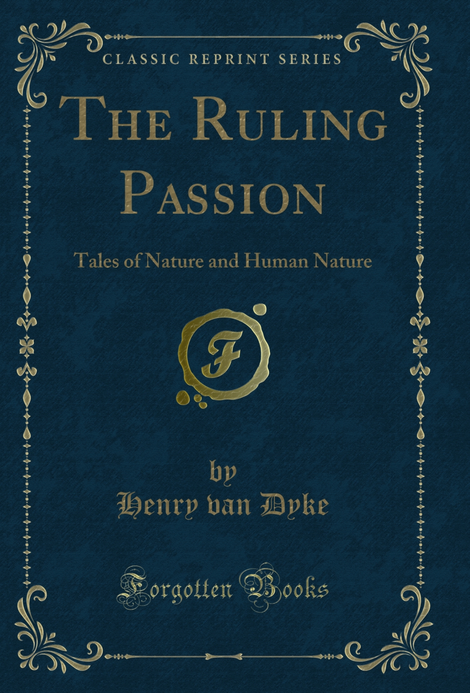 The Ruling Passion: Tales of Nature and Human Nature (Classic Reprint)