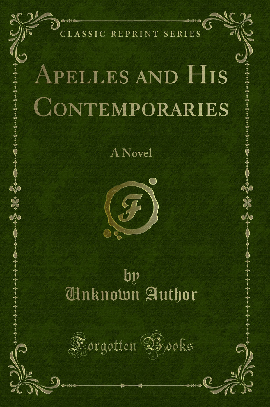 Apelles and His Contemporaries: A Novel (Classic Reprint)