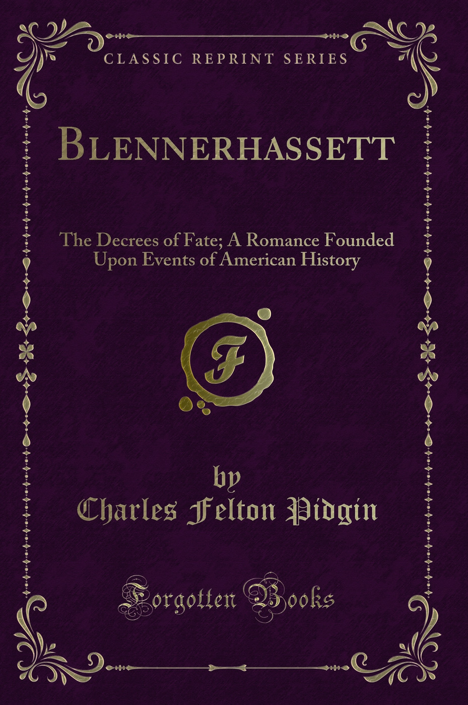 Blennerhassett: The Decrees of Fate; A Romance Founded Upon Events of American History (Classic Reprint)