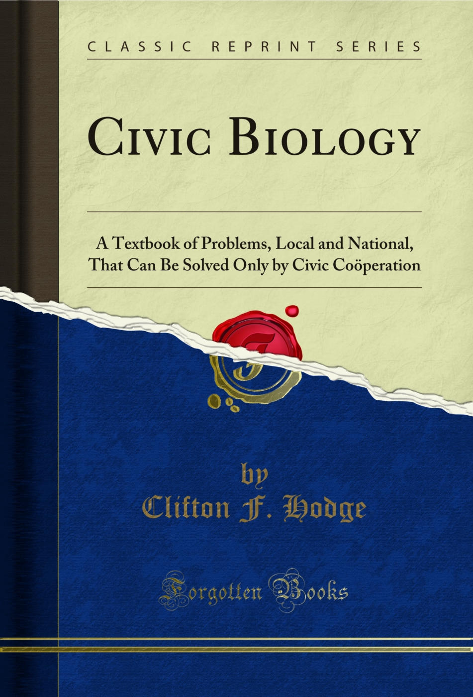 Civic Biology: A Textbook of Problems, Local and National, That Can Be Solved Only by Civic Coöperation (Classic Reprint)