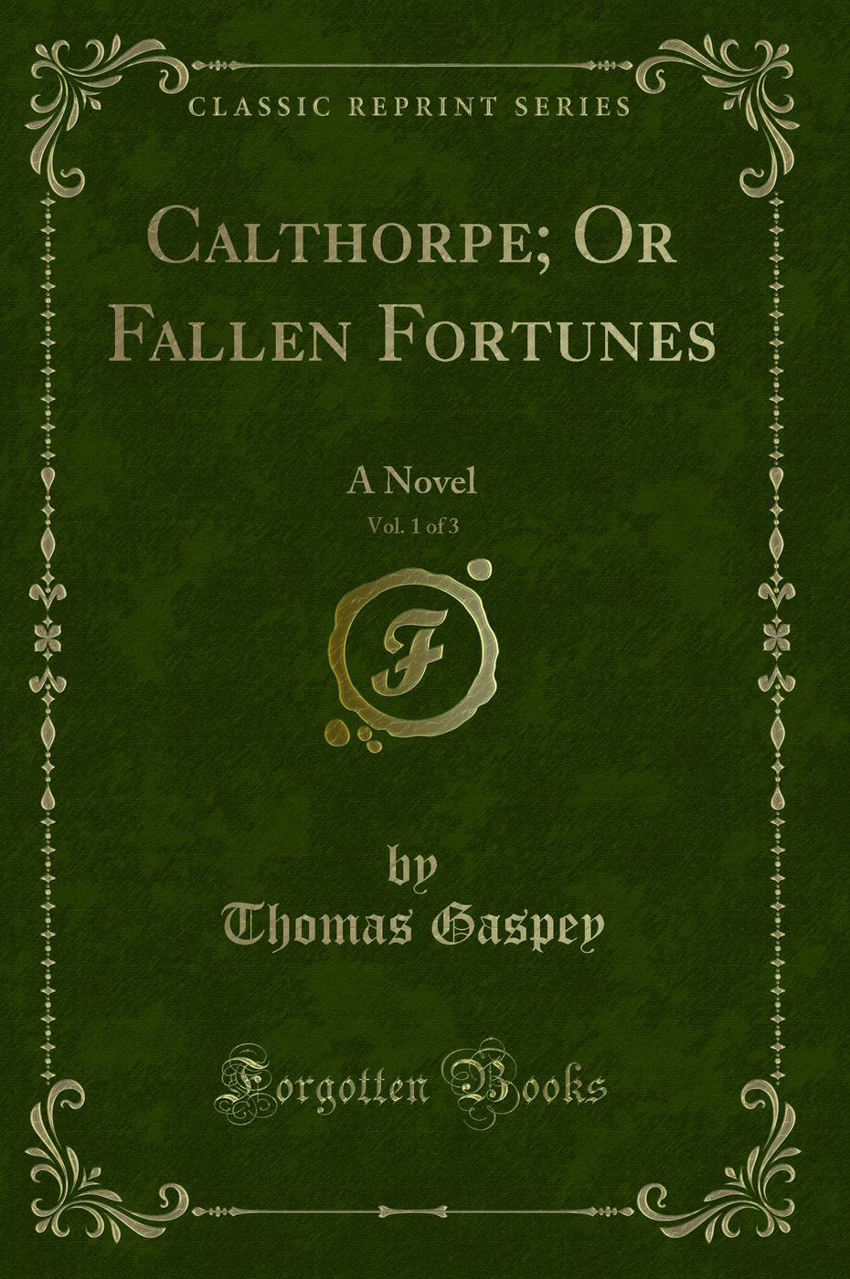 Calthorpe; Or Fallen Fortunes, Vol. 1 of 3: A Novel (Classic Reprint)