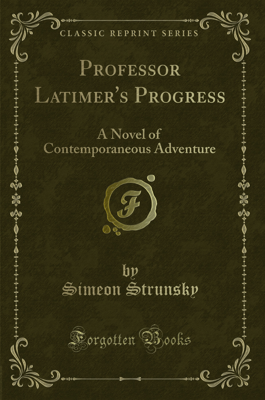 Professor Latimer's Progress: A Novel of Contemporaneous Adventure (Classic Reprint)