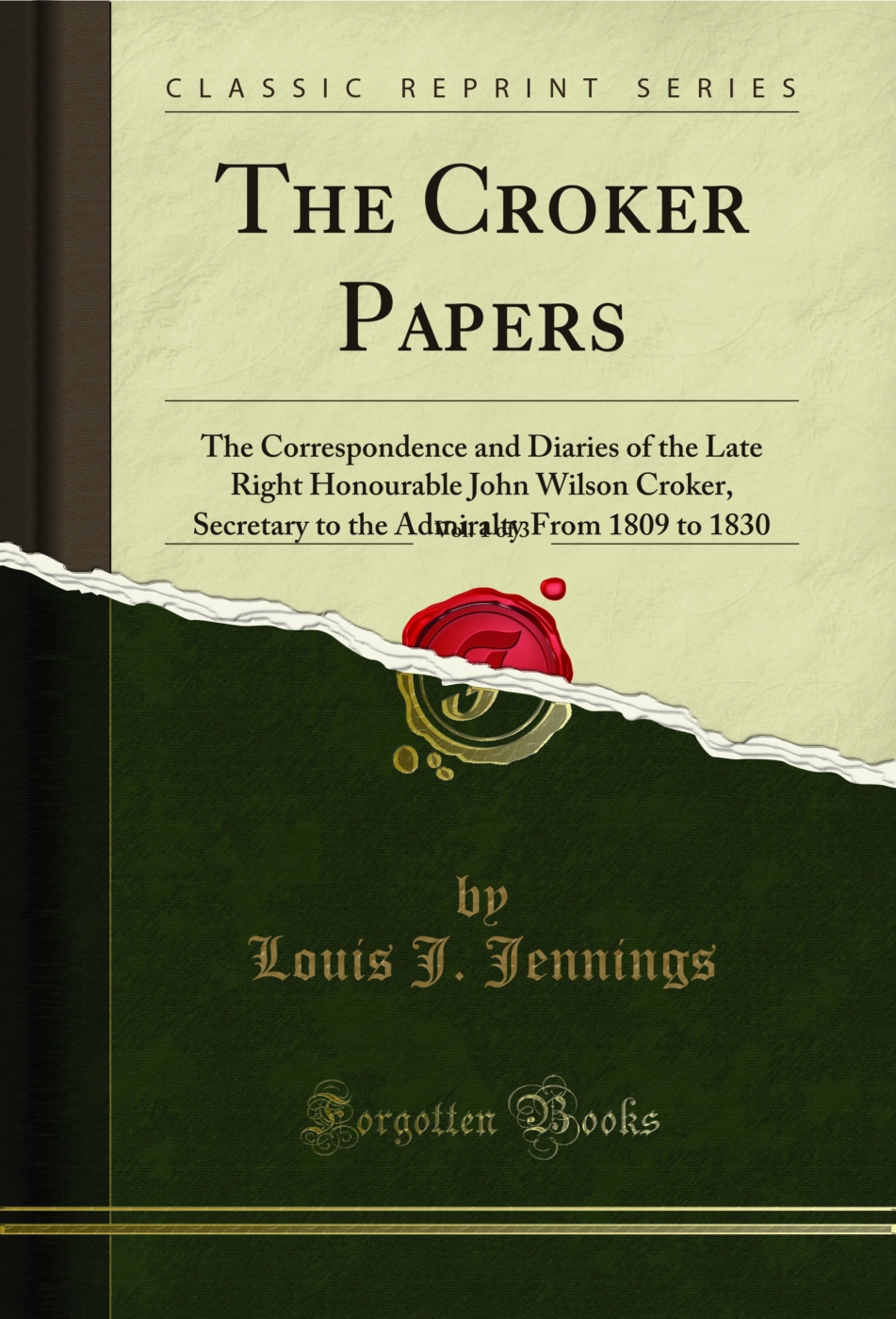 The Croker Papers, Vol. 1 of 3: The Correspondence and Diaries of the Late Right Honourable John Wilson Croker, Secretary to the Admiralty From 1809 to 1830 (Classic Reprint)