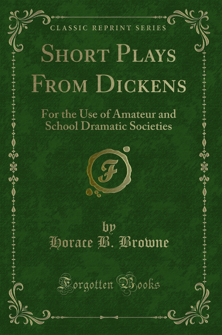 Short Plays From Dickens: For the Use of Amateur and School Dramatic Societies (Classic Reprint)