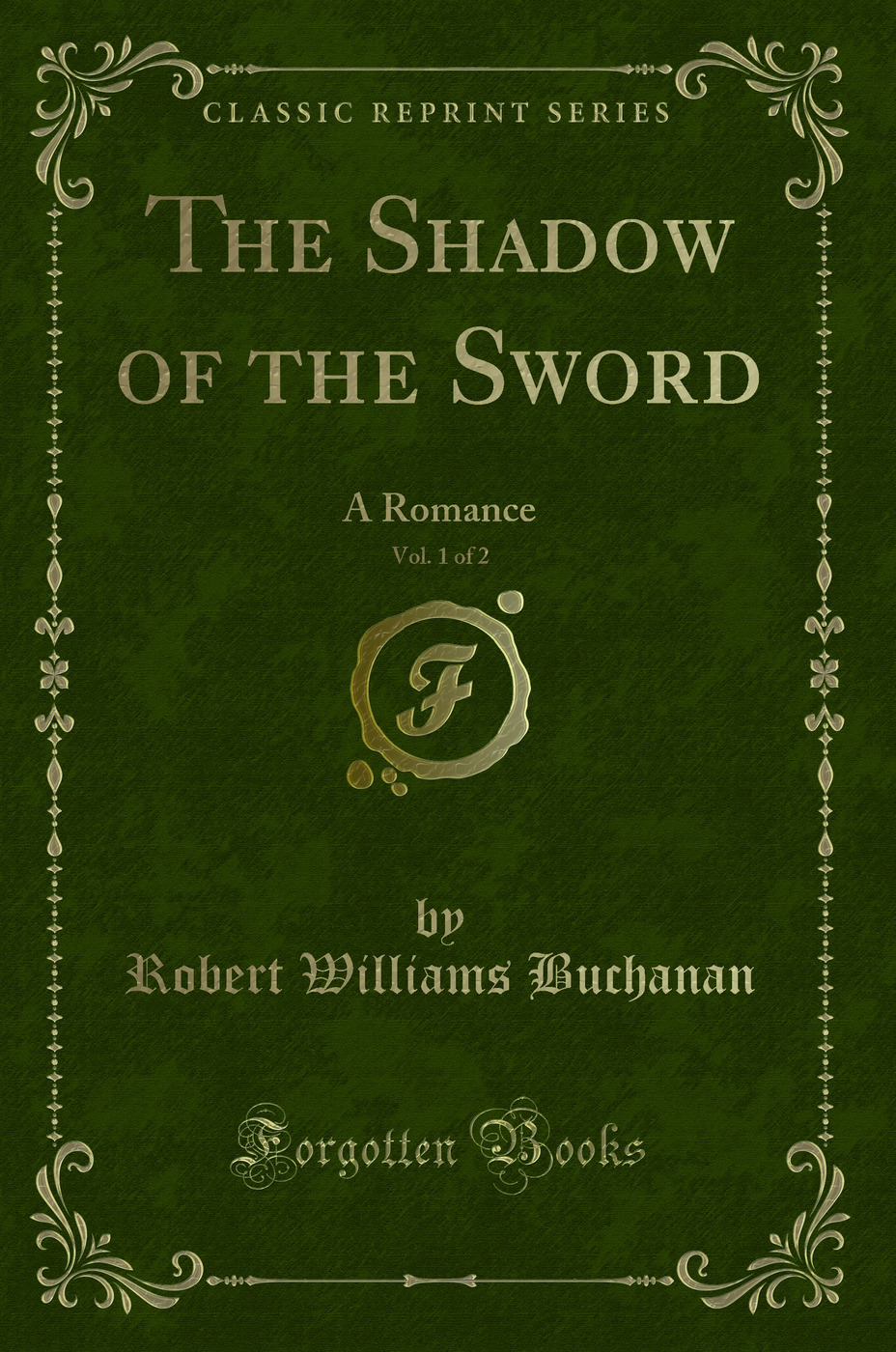 The Shadow of the Sword, Vol. 1 of 2: A Romance (Classic Reprint)