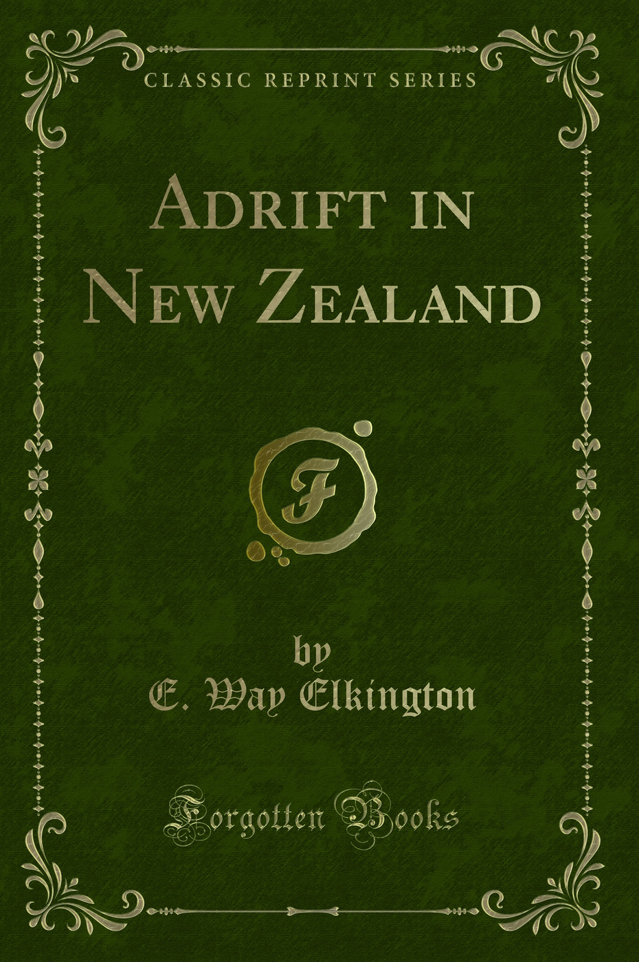 Adrift in New Zealand (Classic Reprint)