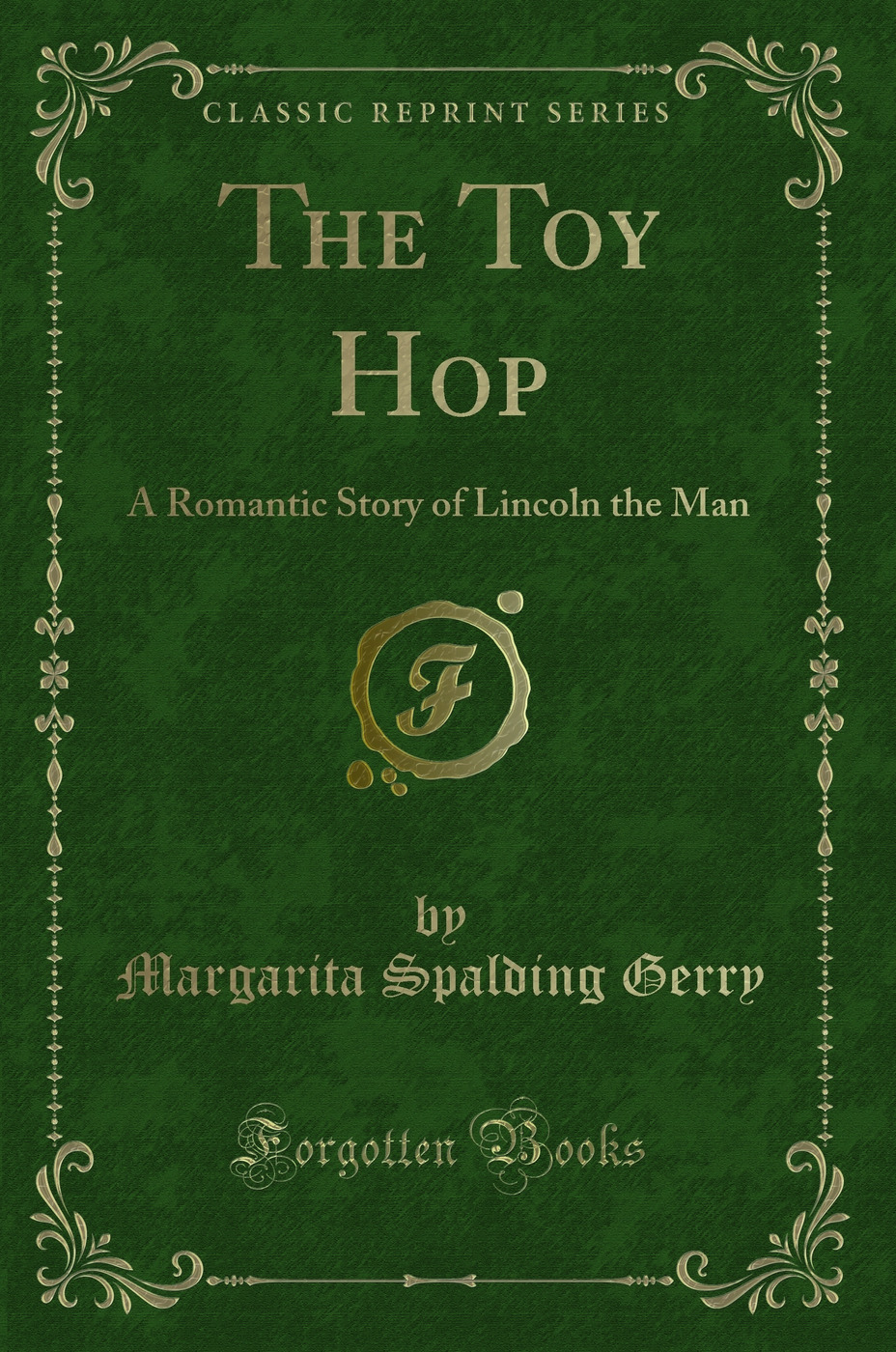 The Toy Hop: A Romantic Story of Lincoln the Man (Classic Reprint)