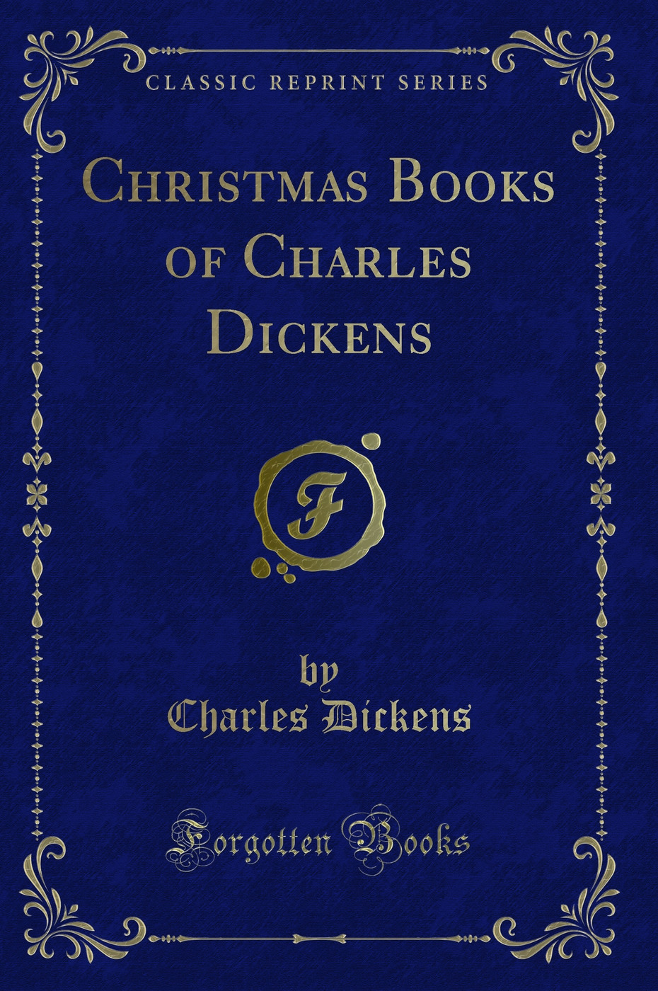 Christmas Books of Charles Dickens (Classic Reprint)