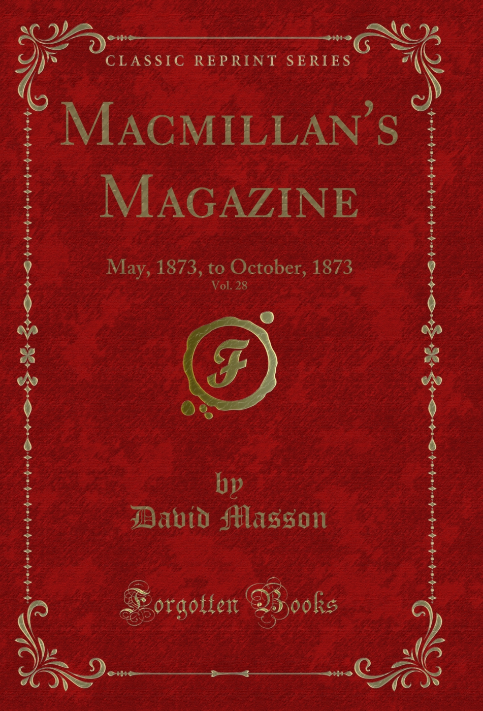 Macmillan's Magazine, Vol. 28: May, 1873, to October, 1873 (Classic Reprint)