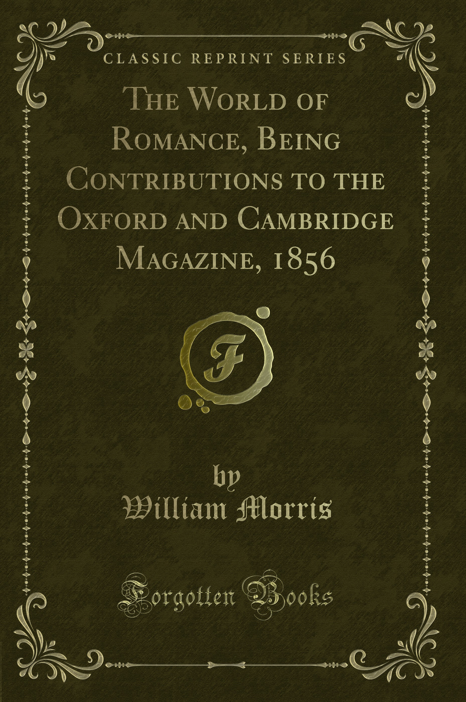 The World of Romance, Being Contributions to the Oxford and Cambridge Magazine, 1856 (Classic Reprint)