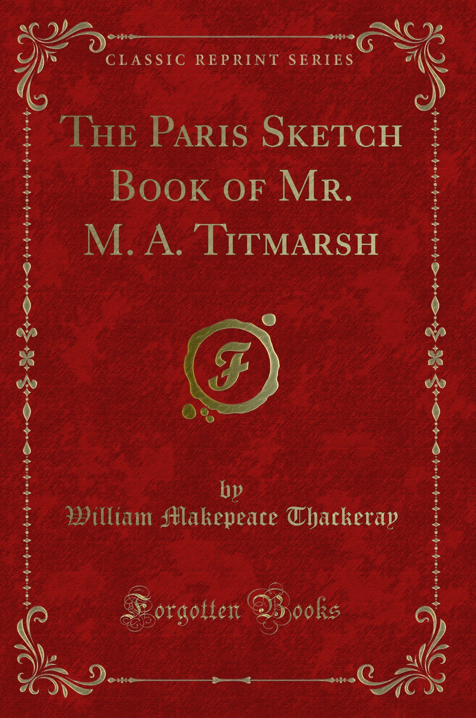 The Paris Sketch Book of Mr. M. A. Titmarsh (Classic Reprint)