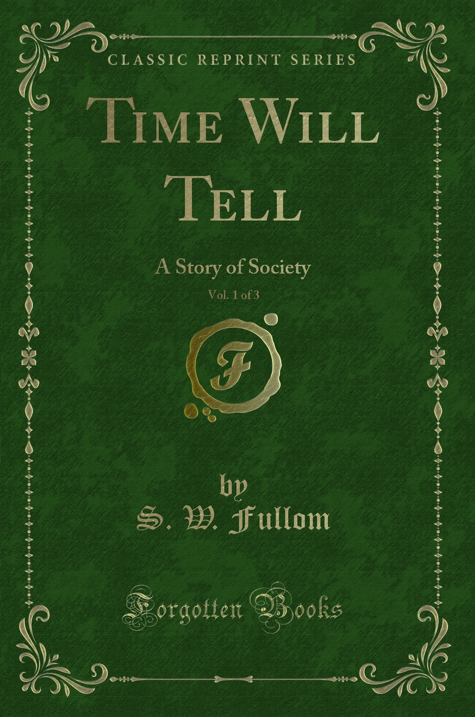 Time Will Tell, Vol. 1 of 3: A Story of Society (Classic Reprint)