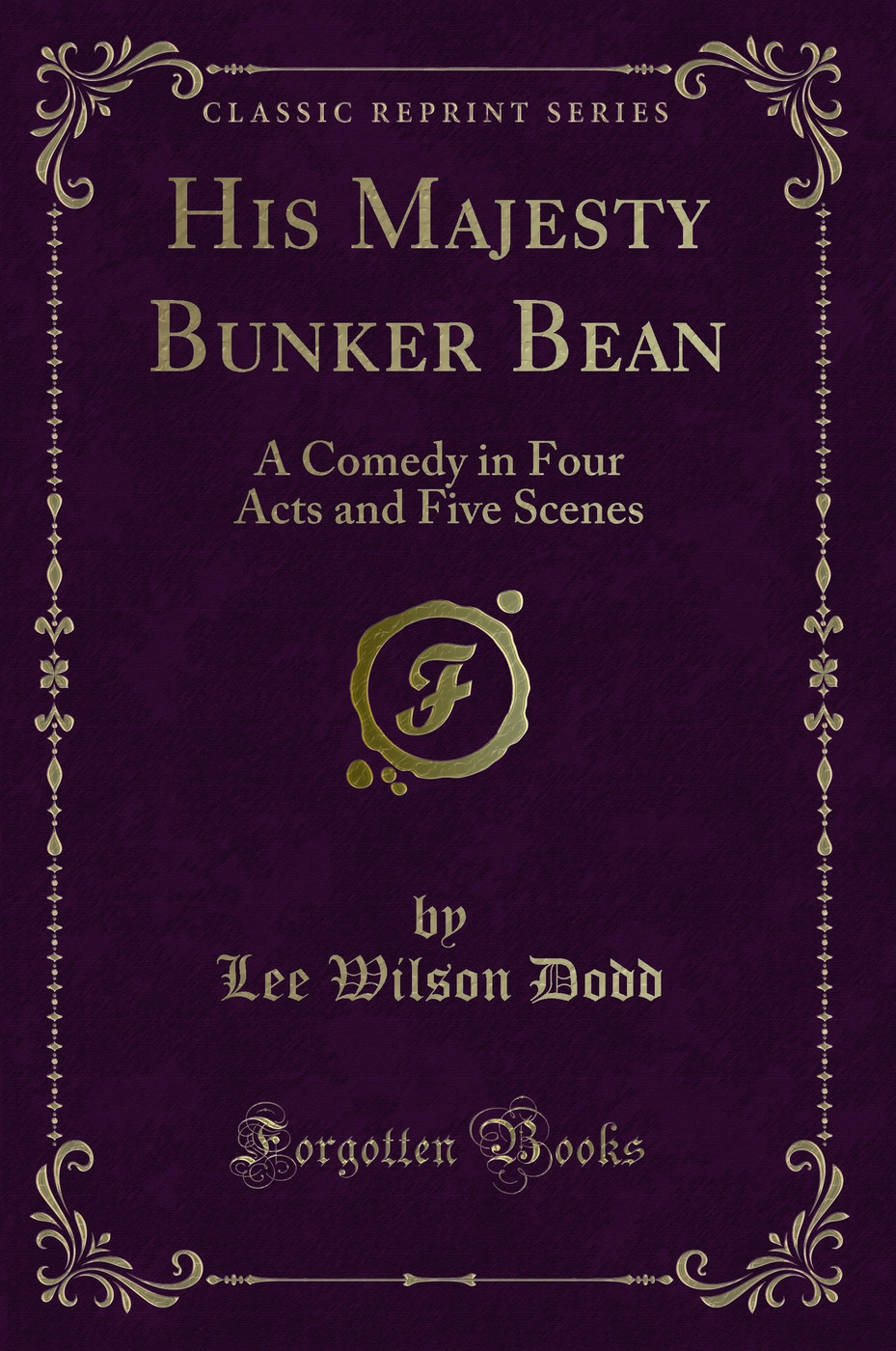 His Majesty Bunker Bean: A Comedy in Four Acts and Five Scenes (Classic Reprint)