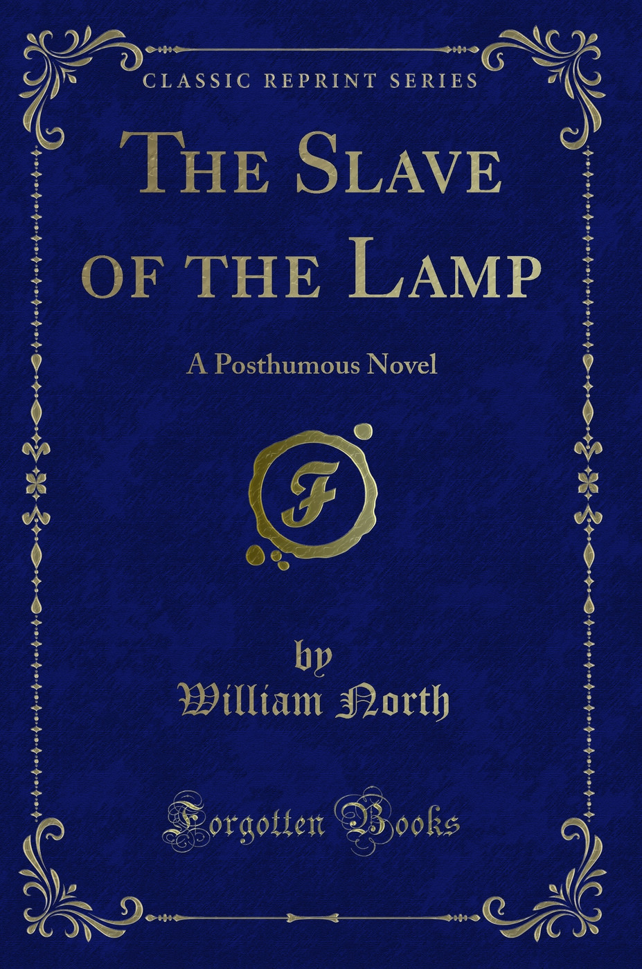 The Slave of the Lamp: A Posthumous Novel (Classic Reprint)