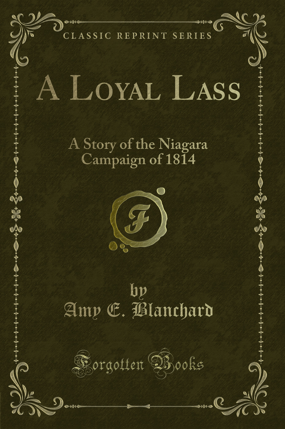 A Loyal Lass: A Story of the Niagara Campaign of 1814 (Classic Reprint)