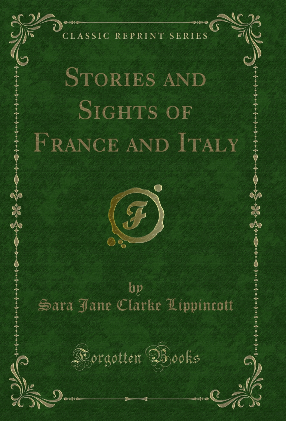 Stories and Sights of France and Italy (Classic Reprint)