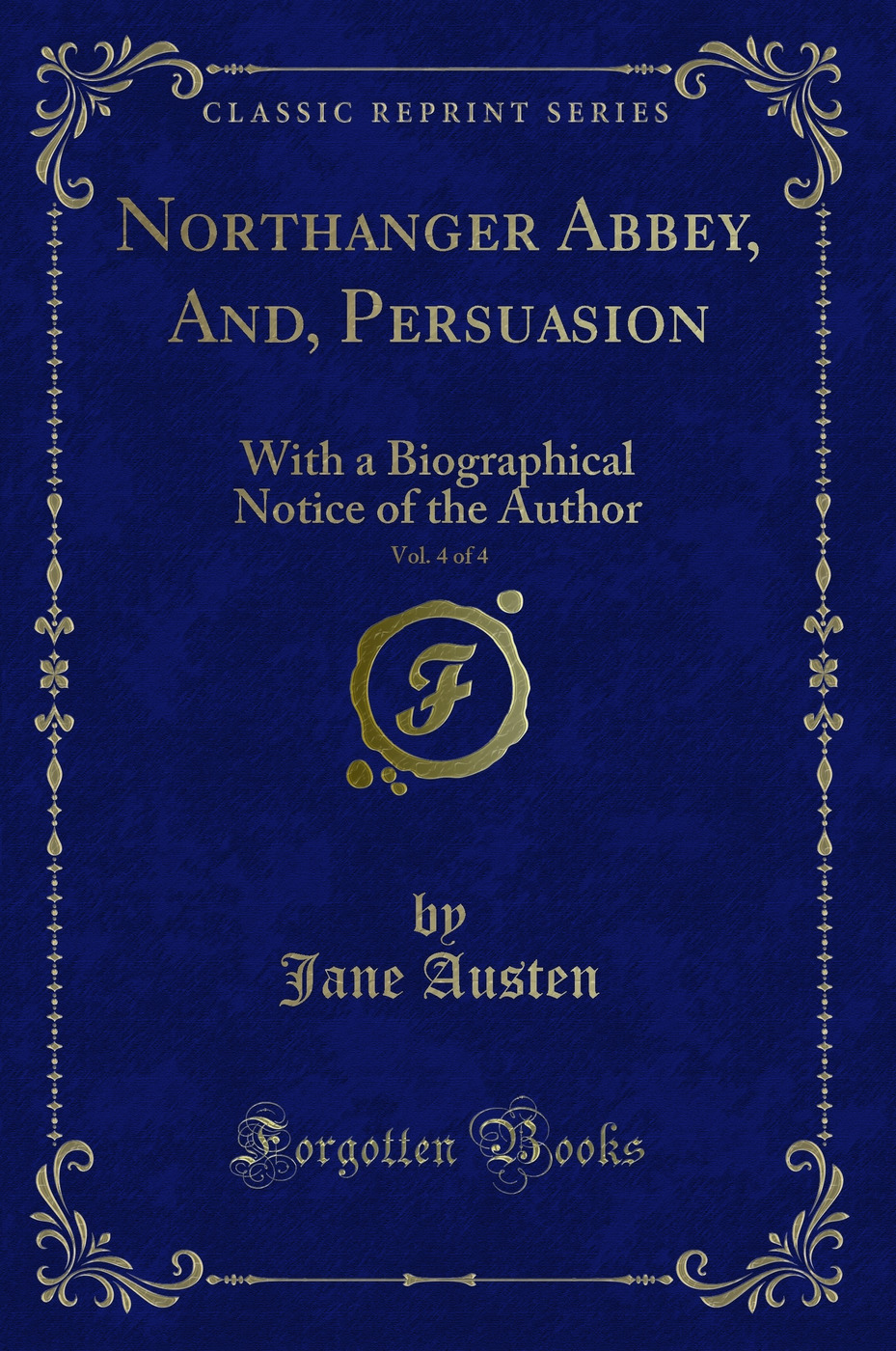 Northanger Abbey, And, Persuasion, Vol. 4 of 4: With a Biographical Notice of the Author (Classic Reprint)