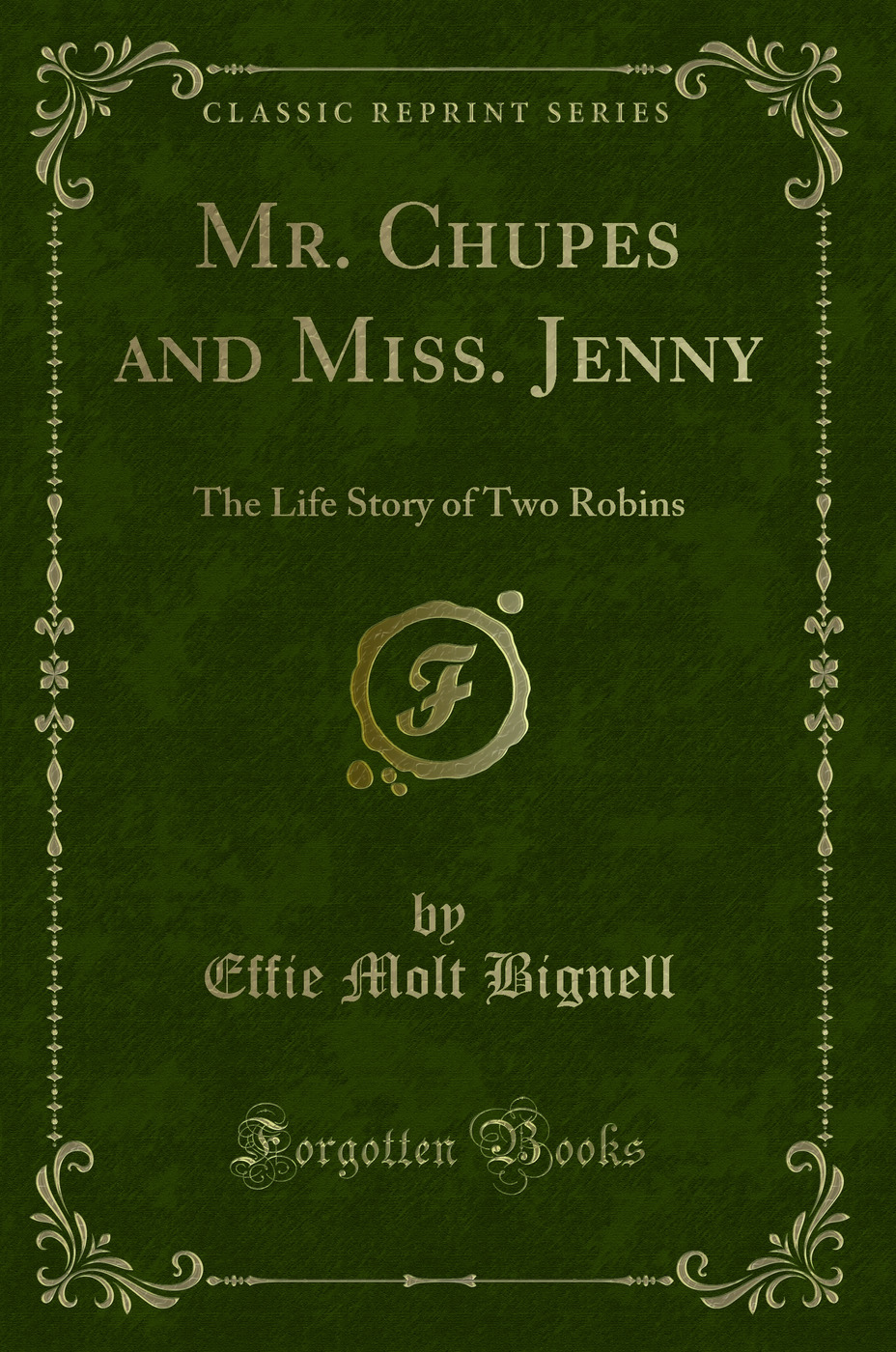 Mr. Chupes and Miss. Jenny: The Life Story of Two Robins (Classic Reprint)