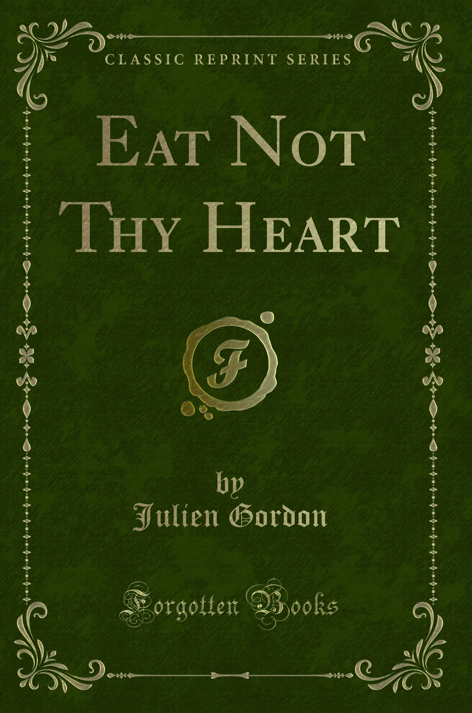 Eat Not Thy Heart (Classic Reprint)