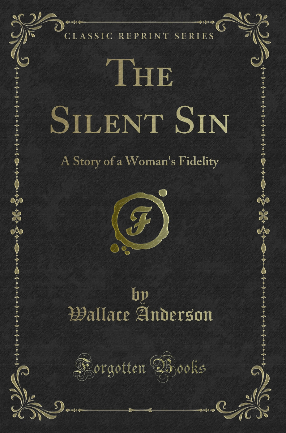 The Silent Sin: A Story of a Woman's Fidelity (Classic Reprint)