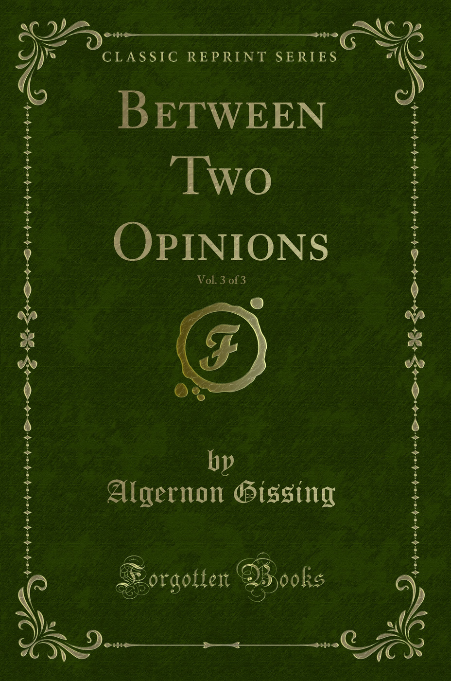 Between Two Opinions, Vol. 3 of 3 (Classic Reprint)