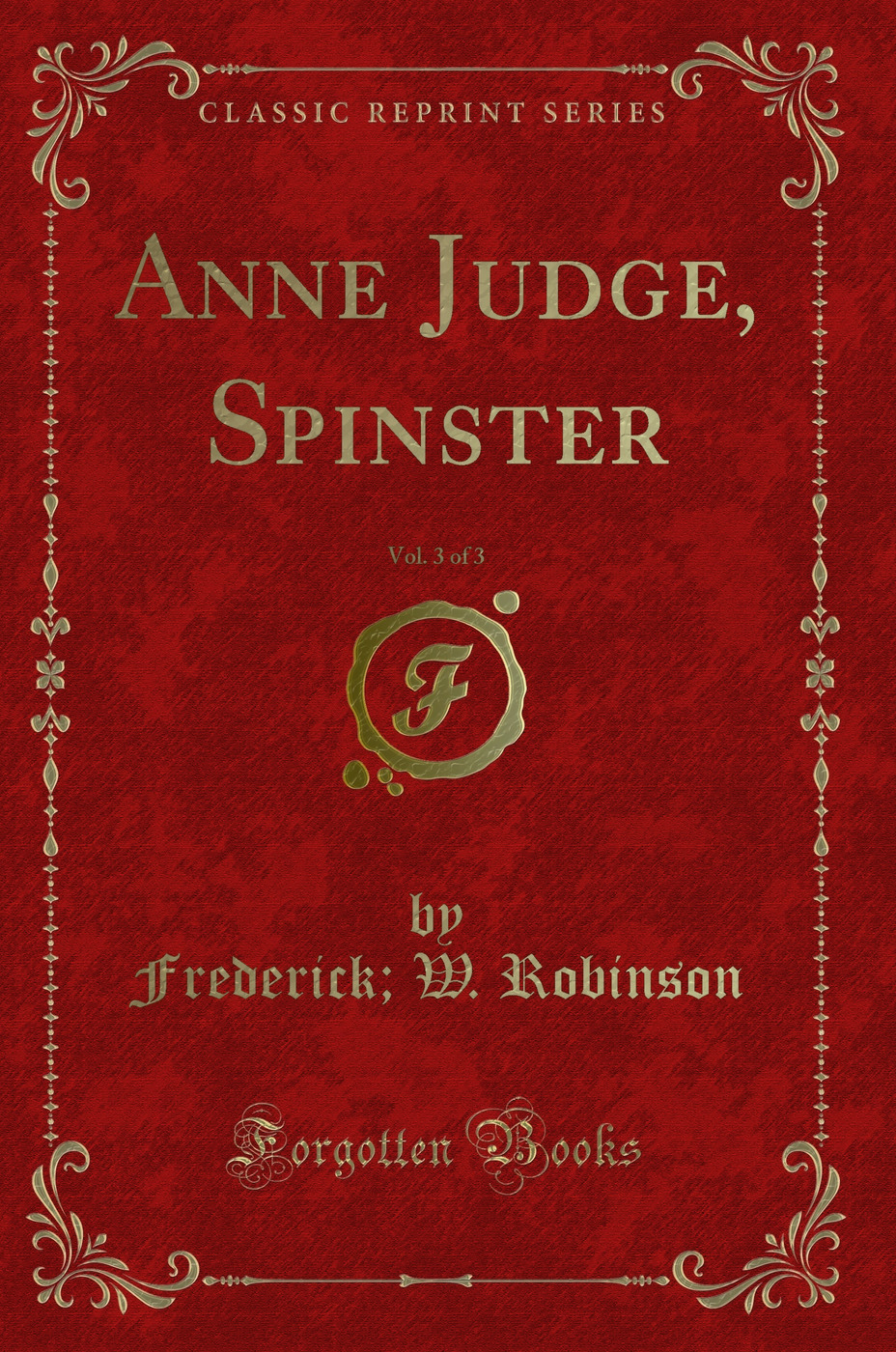 Anne Judge, Spinster, Vol. 3 of 3 (Classic Reprint)