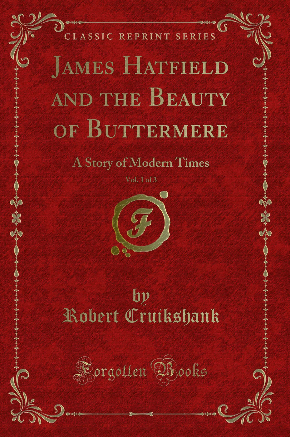James Hatfield and the Beauty of Buttermere, Vol. 1 of 3: A Story of Modern Times (Classic Reprint)