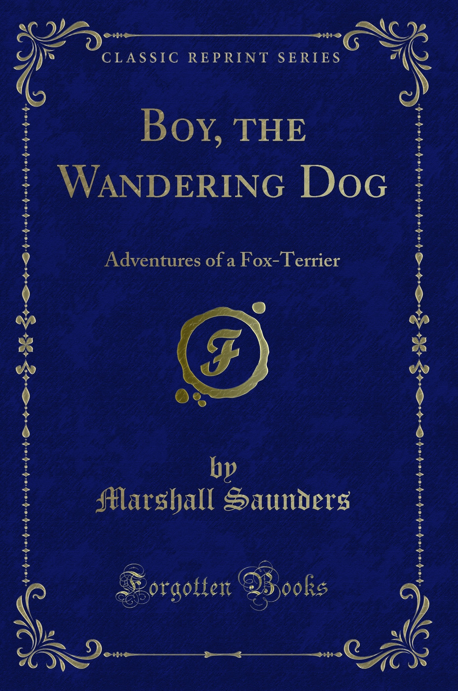 Boy, the Wandering Dog: Adventures of a Fox-Terrier (Classic Reprint)