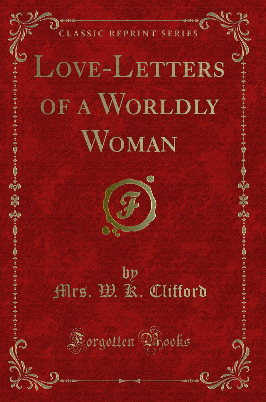 Love-Letters of a Worldly Woman (Classic Reprint)
