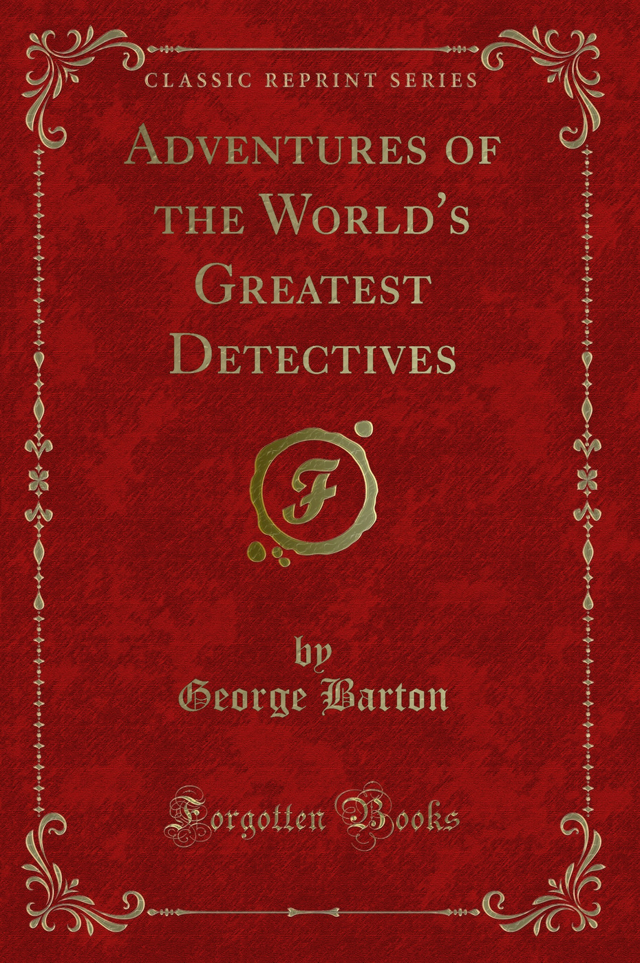 Adventures of the World's Greatest Detectives (Classic Reprint)