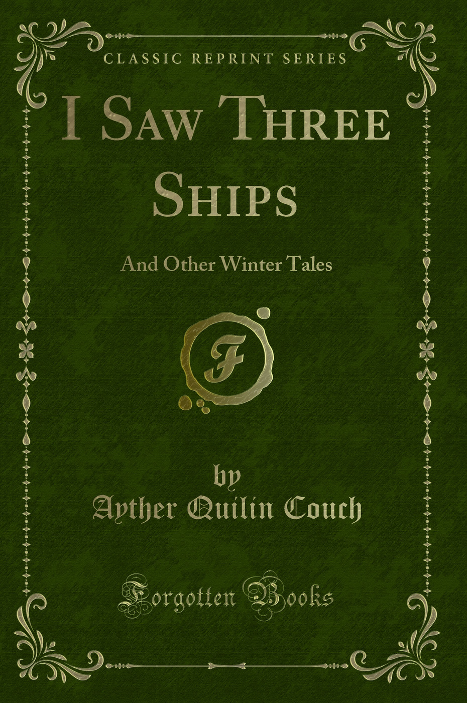 I Saw Three Ships: And Other Winter Tales (Classic Reprint)