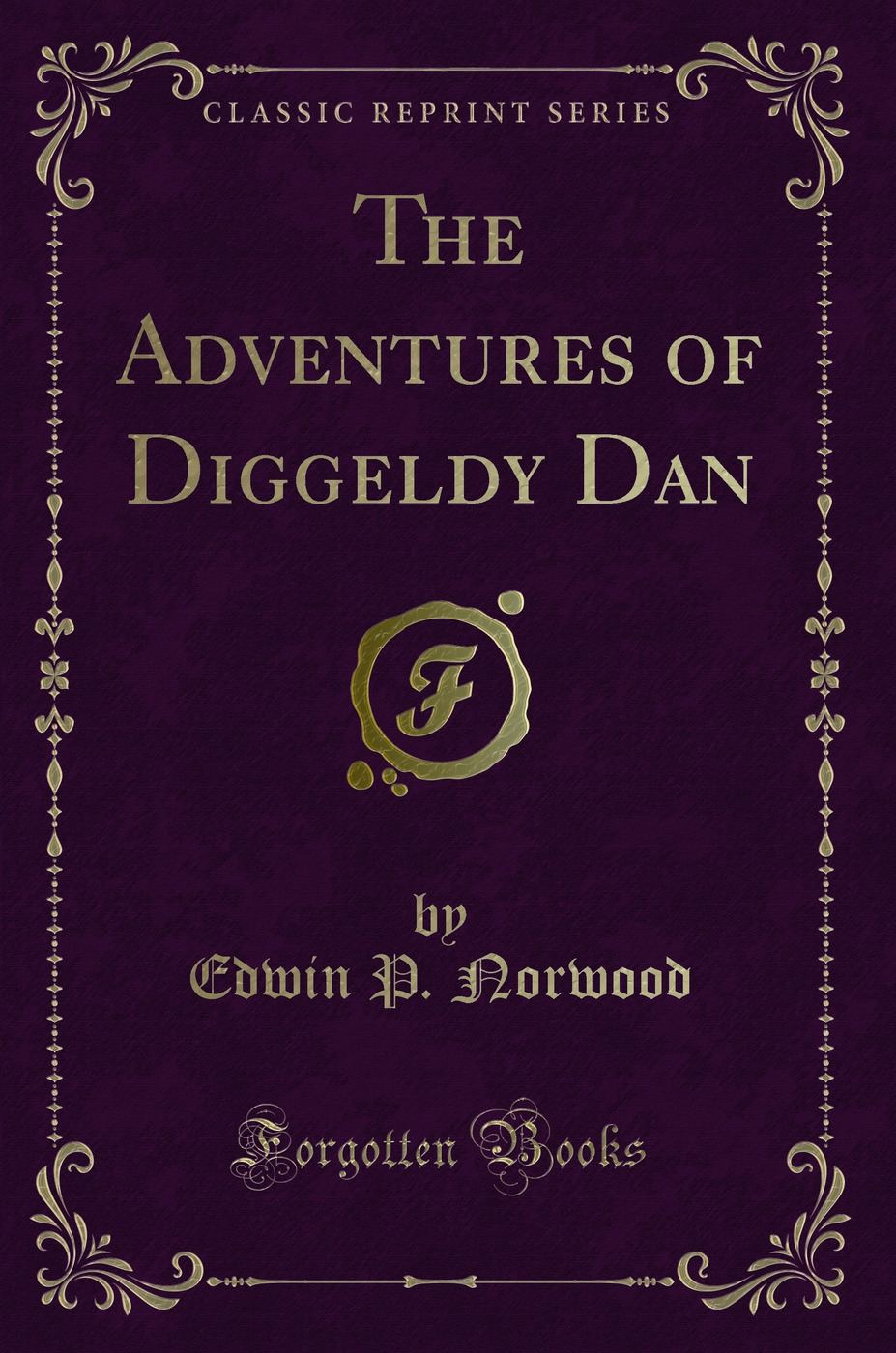 The Adventures of Diggeldy Dan (Classic Reprint)