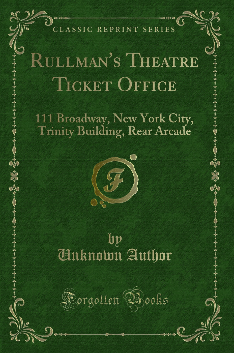 Rullman's Theatre Ticket Office: 111 Broadway, New York City, Trinity Building, Rear Arcade (Classic Reprint)