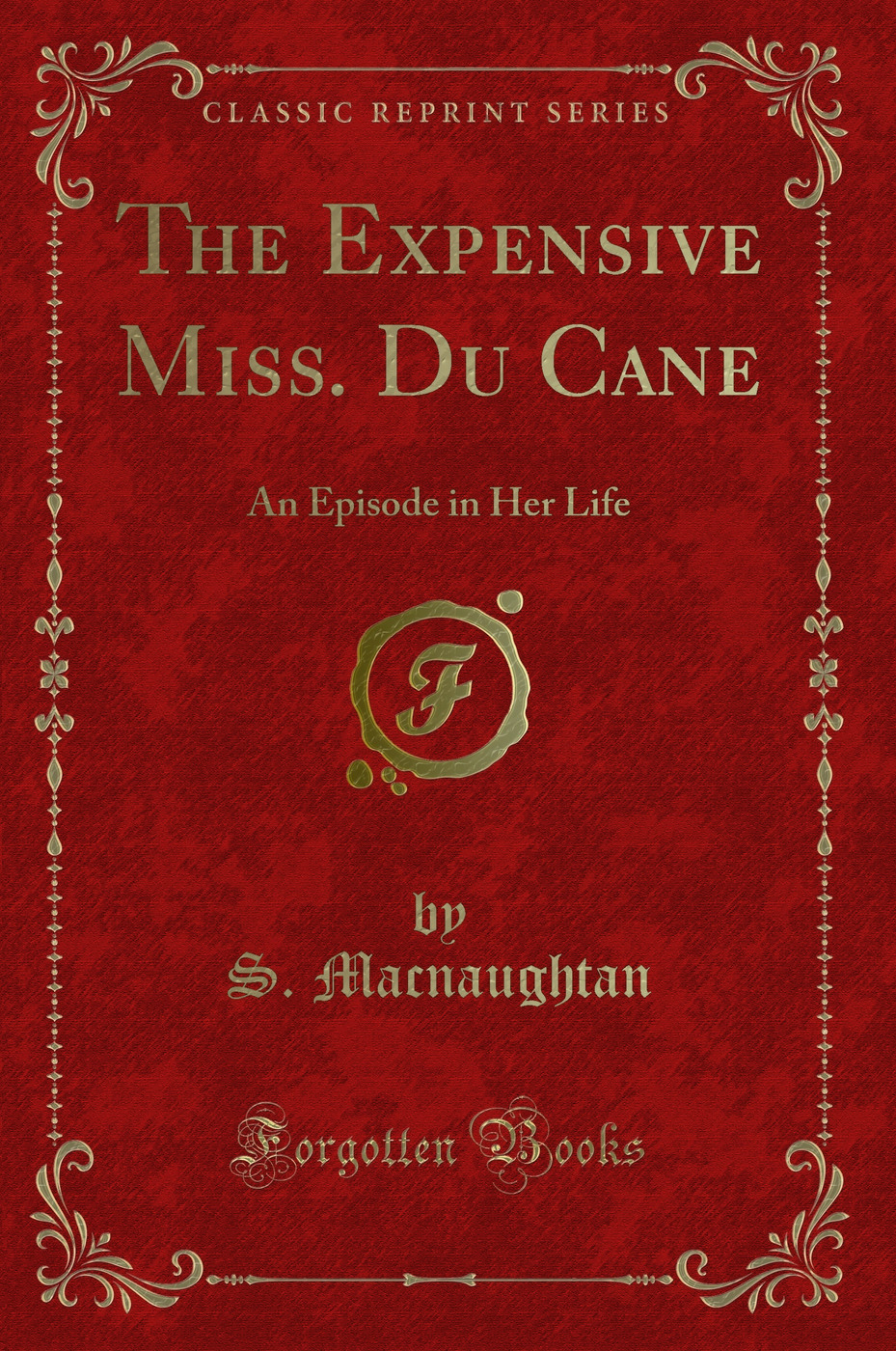 The Expensive Miss. Du Cane: An Episode in Her Life (Classic Reprint)