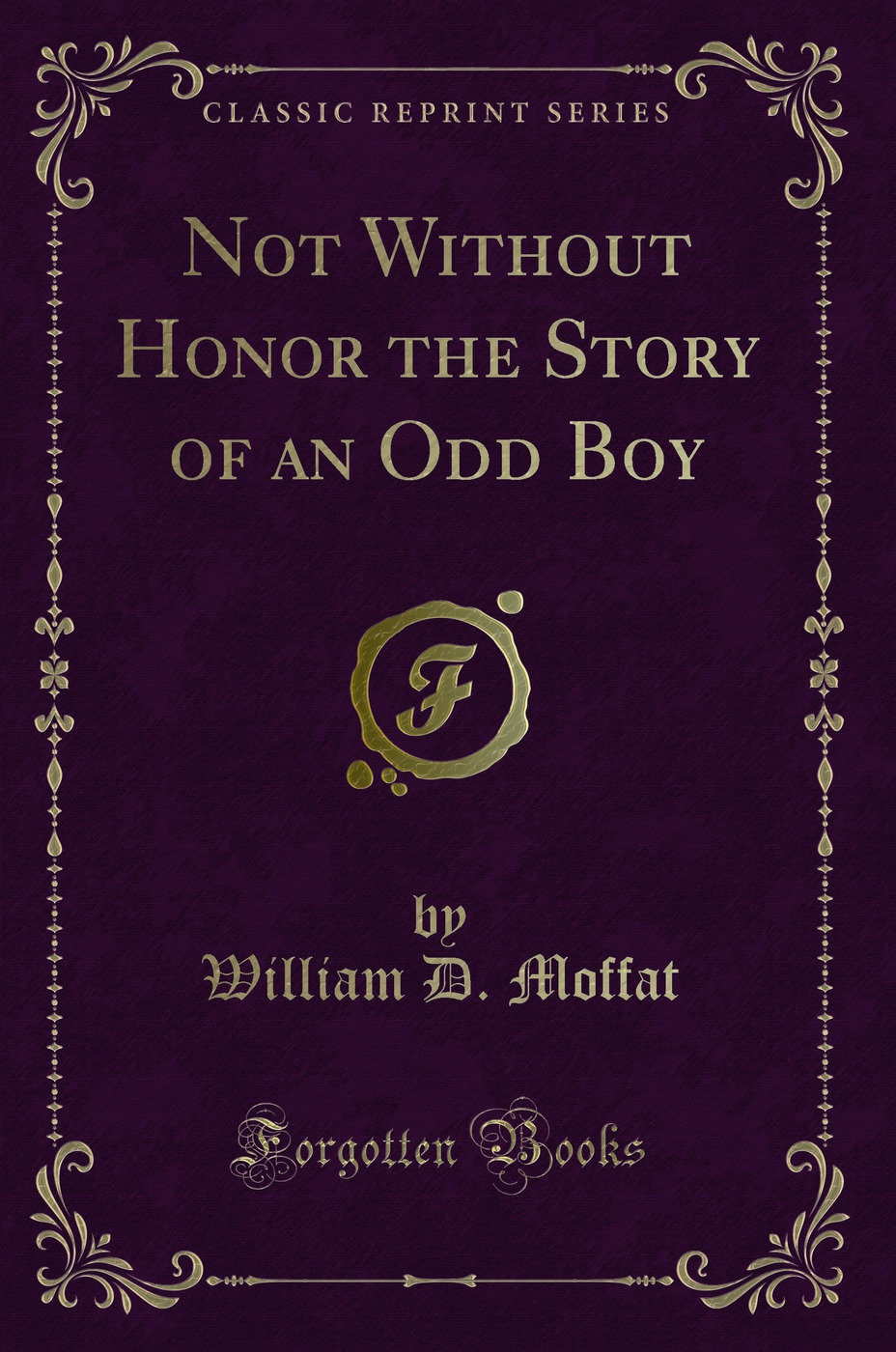 Not Without Honor the Story of an Odd Boy (Classic Reprint)