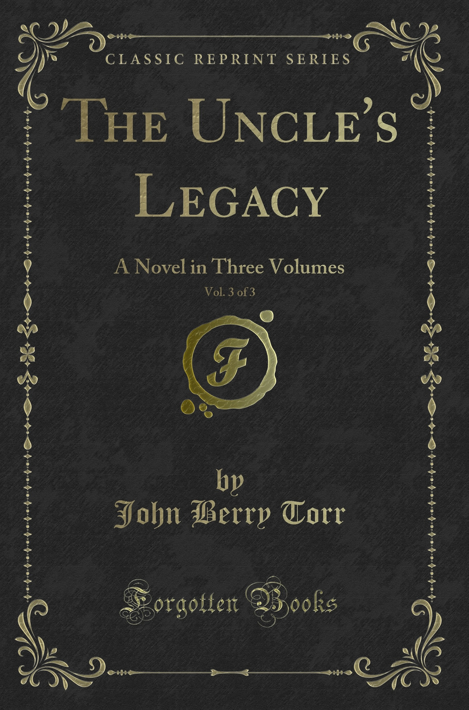The Uncle's Legacy, Vol. 3 of 3: A Novel in Three Volumes (Classic Reprint)