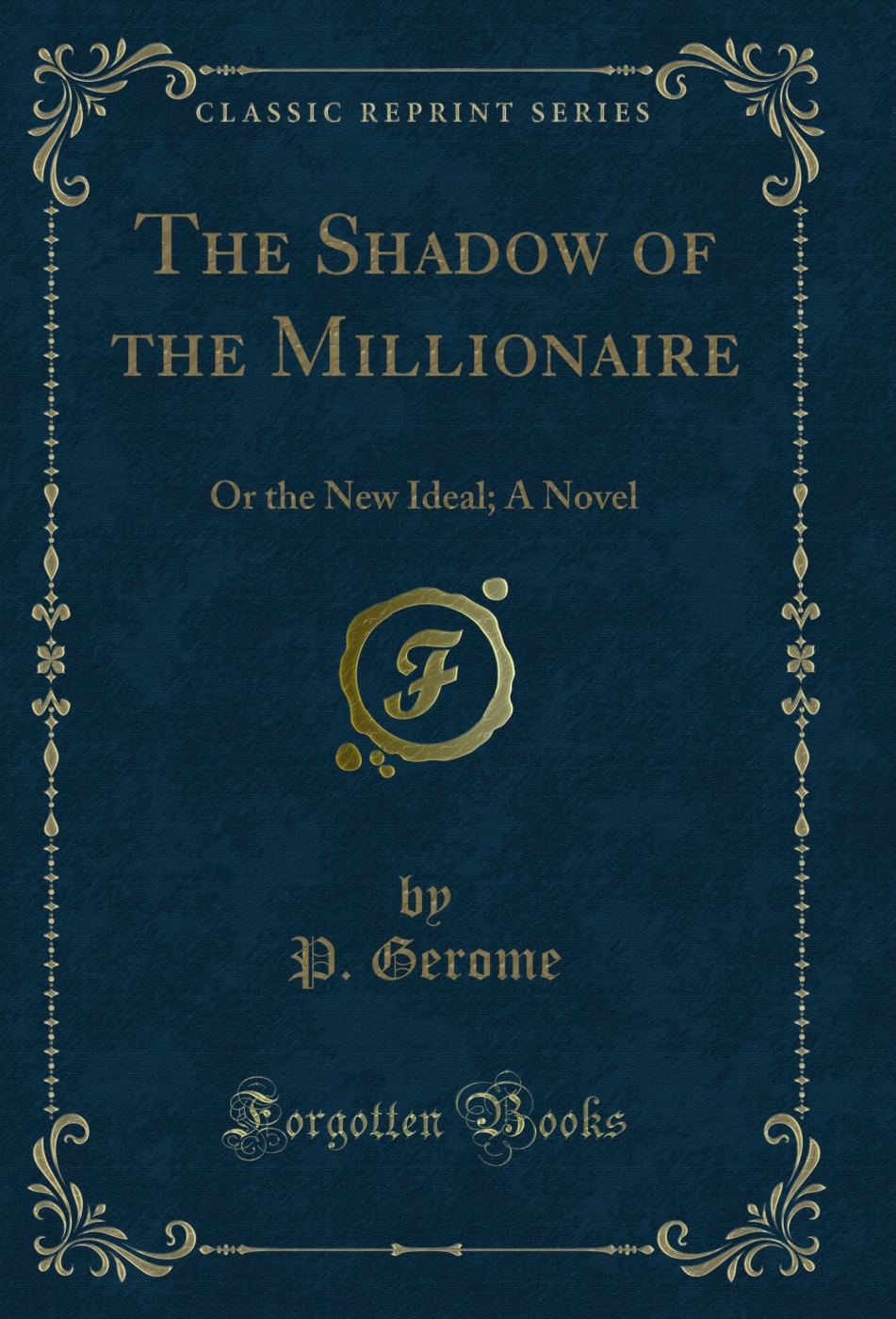 The Shadow of the Millionaire: Or the New Ideal; A Novel (Classic Reprint)