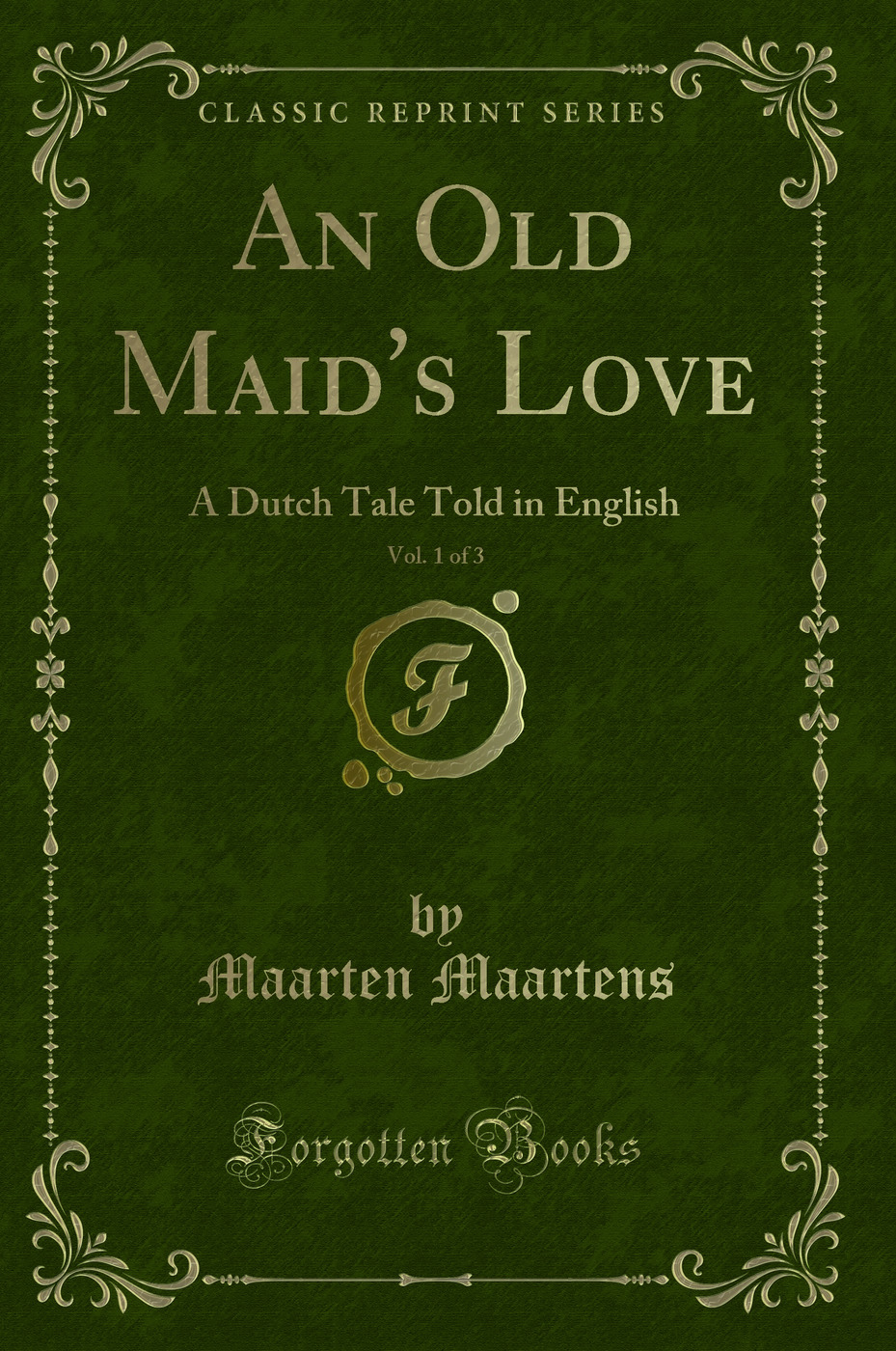 An Old Maid's Love, Vol. 1 of 3: A Dutch Tale Told in English (Classic Reprint)